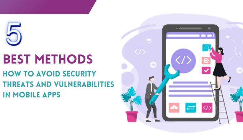 5 Best Methods How to Avoid Security Threats and Vulnerabilities in Mobile Apps