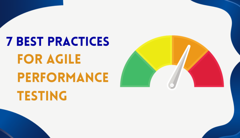 7 Best Practices for Agile Performance Testing